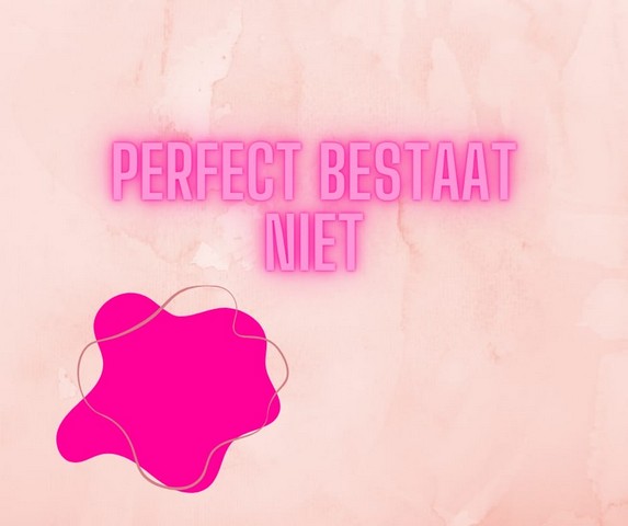 Perfect bestaat niet